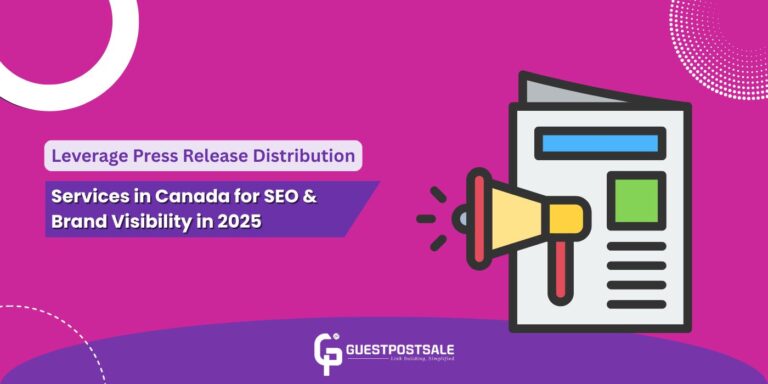 Leverage Press Release Distribution Services in Canada for SEO & Brand Visibility in 2025