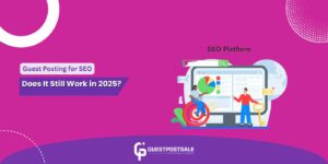 Guest Posting for SEO: Does It Still Work in 2025?